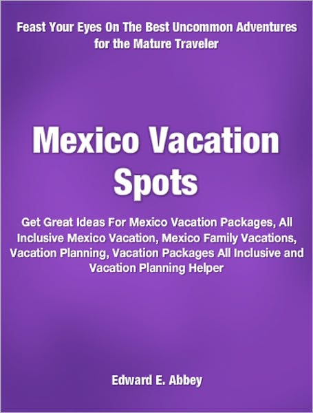 Mexico Vacation Spots: Get Great Ideas For Mexico Vacation Packages, All Inclusive Mexico Vacation, Mexico Family Vacations, Vacation Planning, Vacation Packages All Inclusive and Vacation Planning Helper