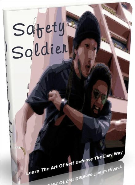 Safety Soldier: Learn The Art Of Self Defense The Easy Way