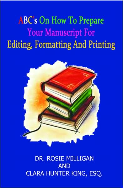 ABC’S on How to Prepare your Manuscript for Editing, Formatting, and Printing