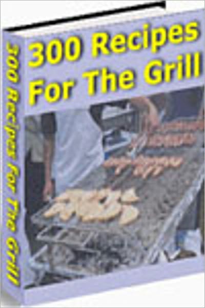300 Recipes For The Grill - brand new AAA+++