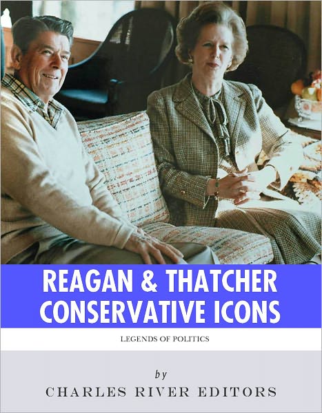 Conservative Icons: The Lives and Legacies of Ronald Reagan and Margaret Thatcher