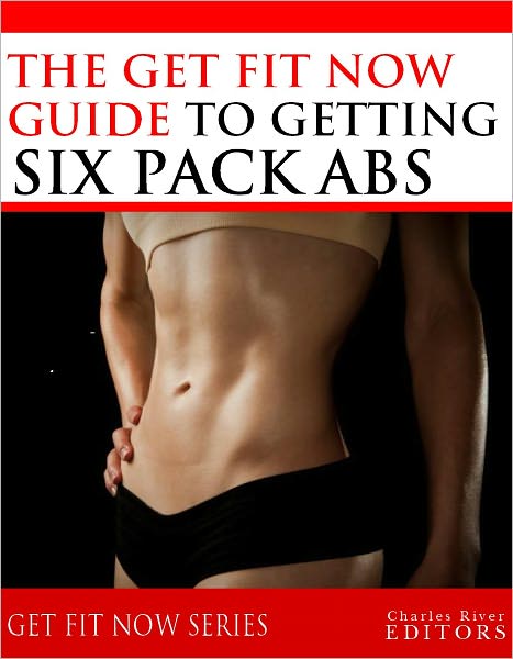 Get Fit Now: The Definitive Guide To Getting Six Pack Abs