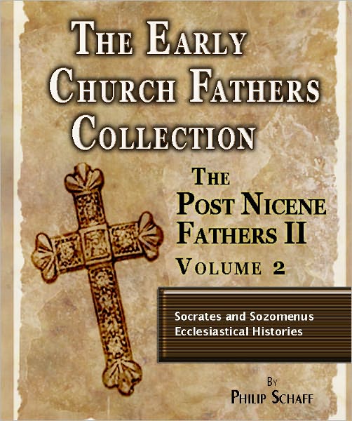 Early Church Fathers - Post Nicene Fathers II - Volume 2-Socrates and Sozomenus Ecclesiastical Histories by Socrates Scholasticus