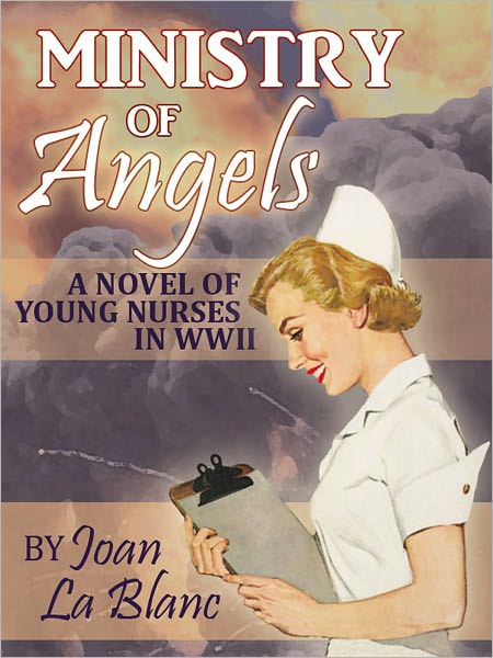 MINISTRY OF ANGELS: A Novel of Young Nurses in WWII