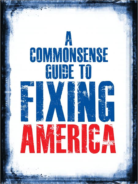 A Commonsense Guide to Fixing America