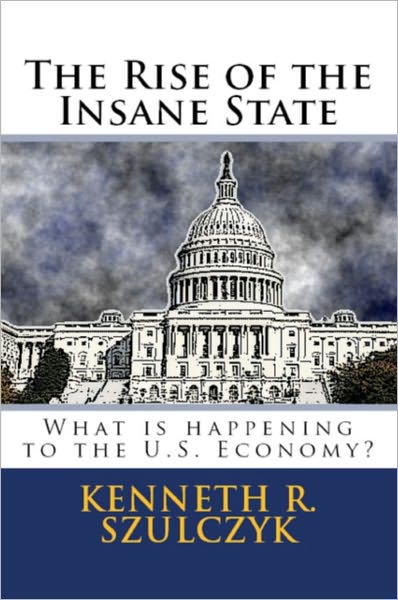 The Rise of the Insane State - What is Happening to the U.S. Economy?