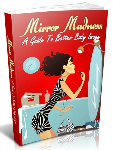 Mirror Madness - A Guide To Better Body Image