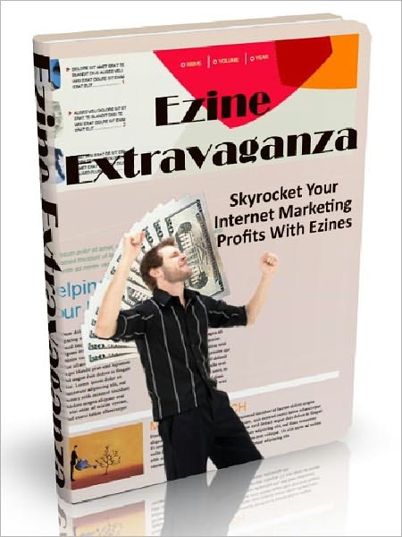 Ezine Extravaganza - Skyrocket Your Internet Marketing Profits With Ezines