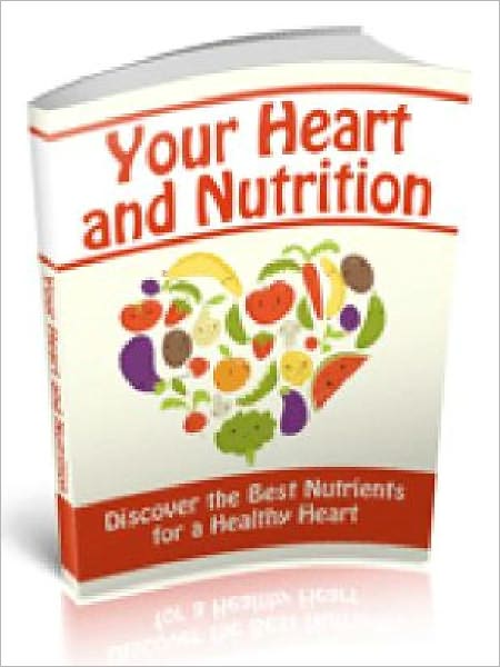 Your Heart and Nutrition - Discover the Best Nutrients for a Healthy Heart