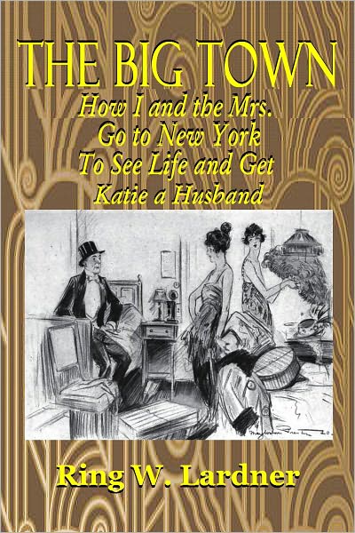 THE BIG TOWN , How I and the Mrs. Go to New York To See Life and Get Katie a Husband
