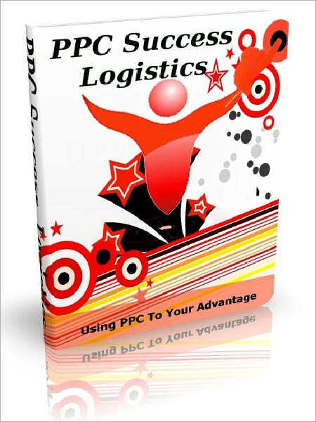 PPC Success Logistics - Using PPC To Your Advantage