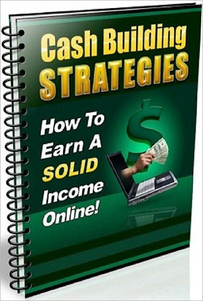Best Make Money from Home eBook - Cash Building Strategies - How to Earn a Solid Income Online...