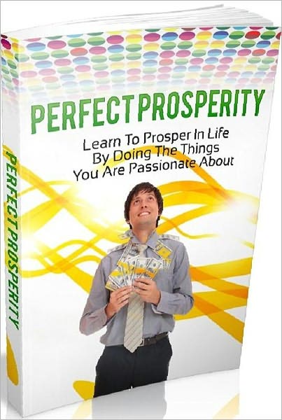 eBook about Perfect Prosperity...How to Achieve It Successfully........Discovering What You’re Passionate About.....