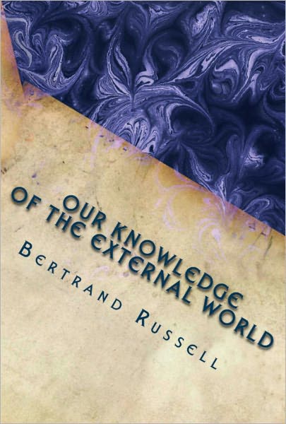 Our Knowledge of the External World (As a Field for Scientific Method in Philosophy)