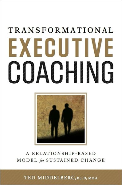 Transformational Executive Coaching: A Relationship-Based Model for Sustained Change