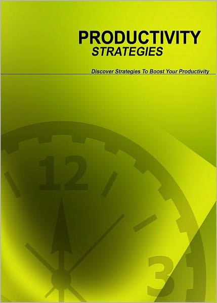 Productivity Strategies: Discover Strategies To Boost Your Productivity Now! (Brand New) AAA+++