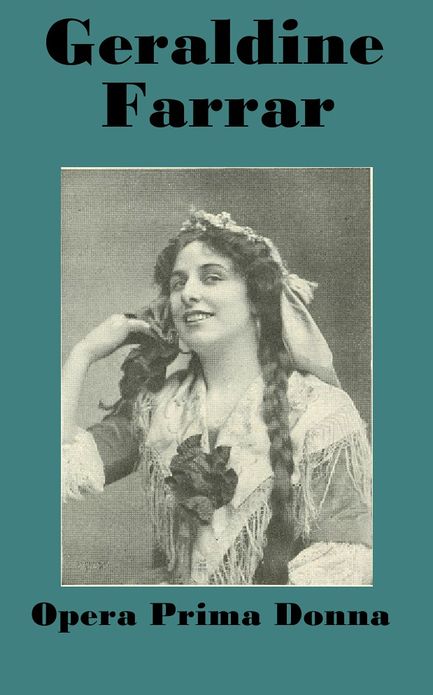Geraldine Farrar Opera Prima Donna