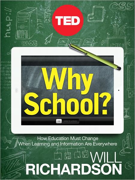 Why School? How Education Must Change When Learning and Information Are Everywhere
