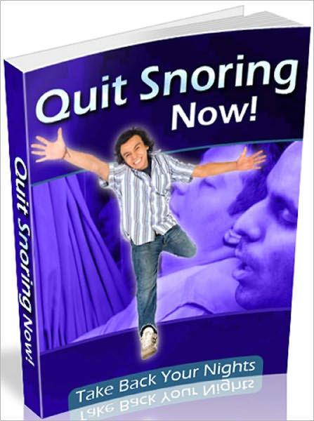 Quit Snoring Now: Take Back Your Nights
