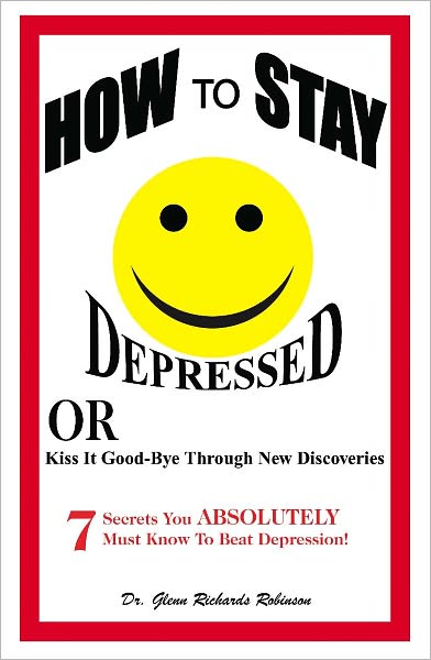 How to Stay Depressed: OR Kiss it Good-Bye Through New Discoveries