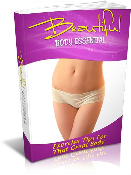 Beautiful Body Essentials: Exercise Tips For That Great Body