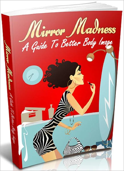 Mirror Madness: A Guide To Better Body Image