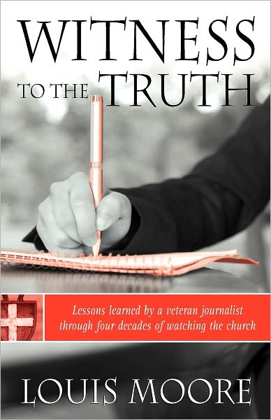 Witness to the Truth: Lessons learned by a veteran journalist through four decades of watching the church