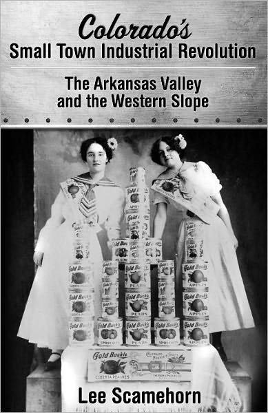 Colorado's Small Town Industrial Revolution: The Arkansas Valley and Western Slope