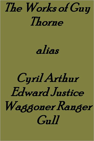 The Works of Guy Thorne alias Cyril Arthur Edward Justice Waggoner Ranger Gull