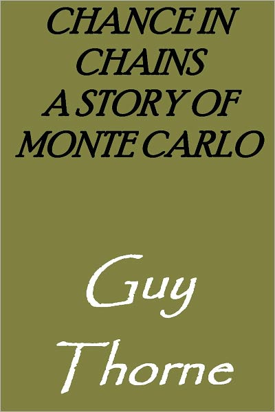 Chance in Chains A Story of Monte Carlo by Guy Thorne