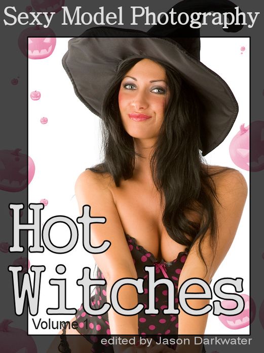 Sexy Model Photography: Hot Witches - Sexy Girls, Babes & Women in Witch Costumes, Vol. 1