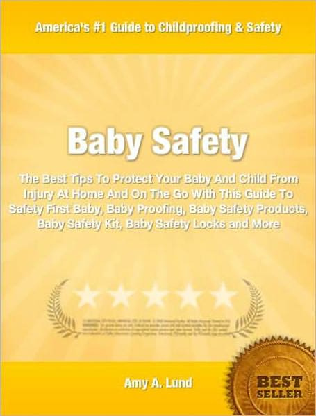 Baby Safety: The Best Tips To Protect Your Baby And Child From Injury At Home And On The Go With This Guide To Safety First Baby, Baby Proofing, Baby Safety Products, Baby Safety Kit, Baby Safety Locks and More