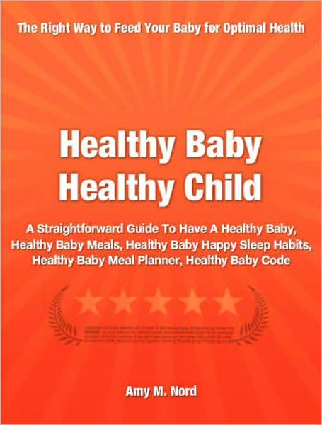 Healthy Baby Healthy Child: A Straightforward Guide To Have A Healthy Baby, Healthy Baby Meals, Healthy Baby Happy Sleep Habits, Healthy Baby Meal Planner, Healthy Baby Code