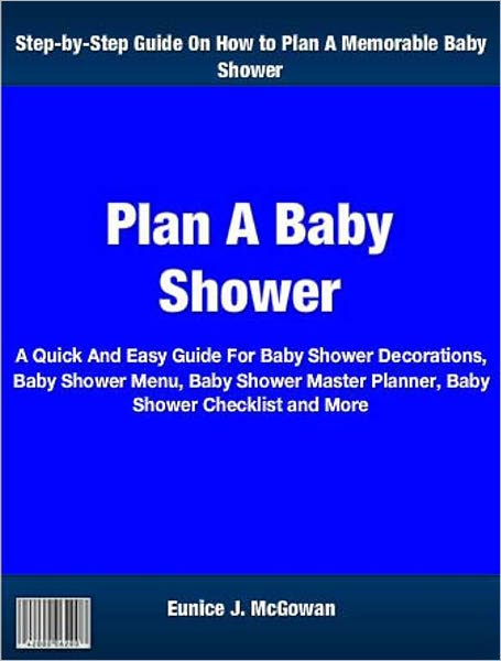 Plan A Baby Shower: A Quick And Easy Guide For Baby Shower Decorations, Baby Shower Menu, Baby Shower Master Planner, Baby Shower Checklist and More