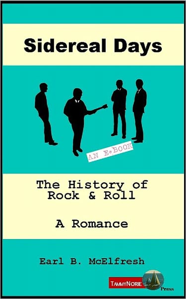 Sidereal Days The History of Rock & Roll A Romance (In One Volume)
