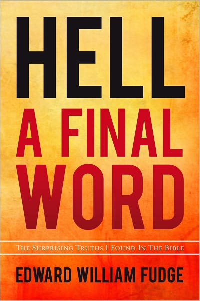 Hell--A Final Word: The Surprising Truths I Found in the Bible