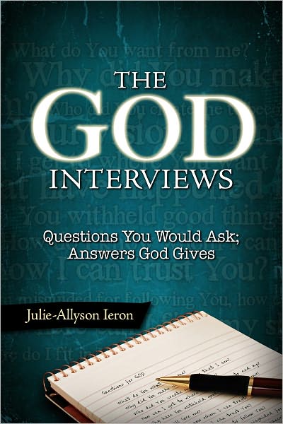 The God Interview: Questions You Would Ask; Answers God Gives