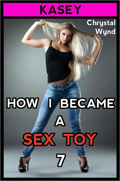 How I Became a Sex Toy 7 (Kasey)