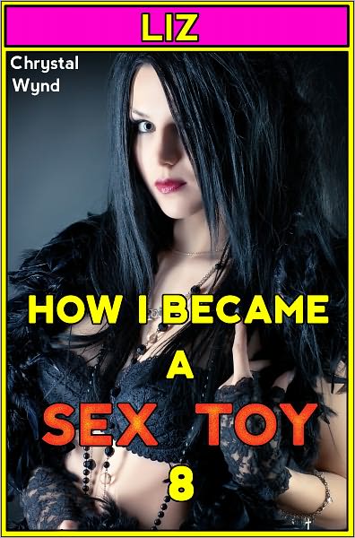 How I Became a Sex Toy 8 (Liz)