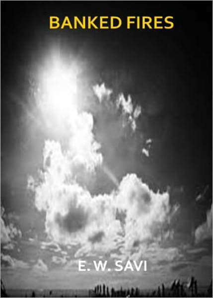 Banked Fires: A Fiction and Literature, Romance Classic By E. W. Savi! AAA+++