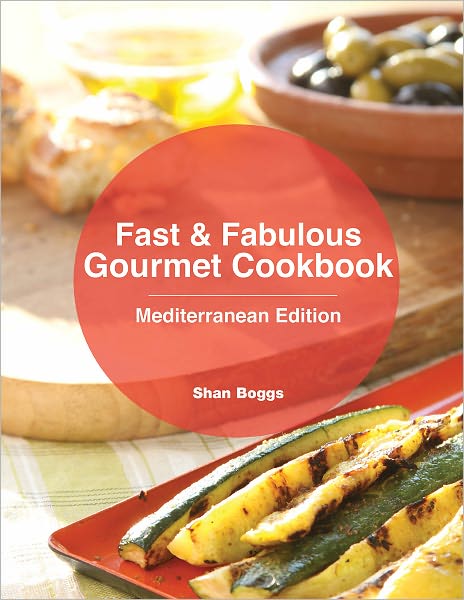 Fast & Fabulous Gourmet Cookbook - Mediterranean Edition