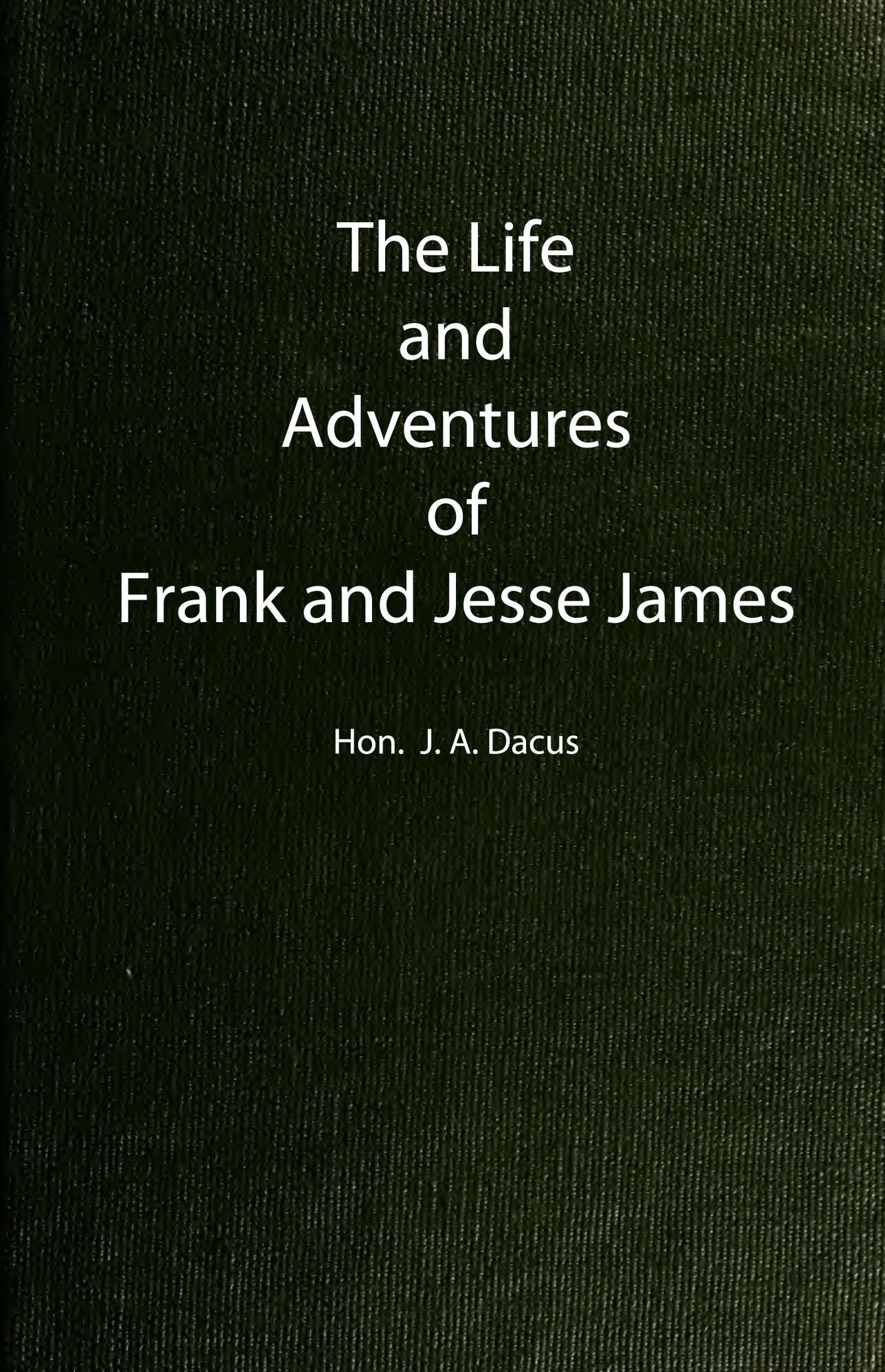 Life and Adventures of Frank and Jesse James (Illustrated Edition)