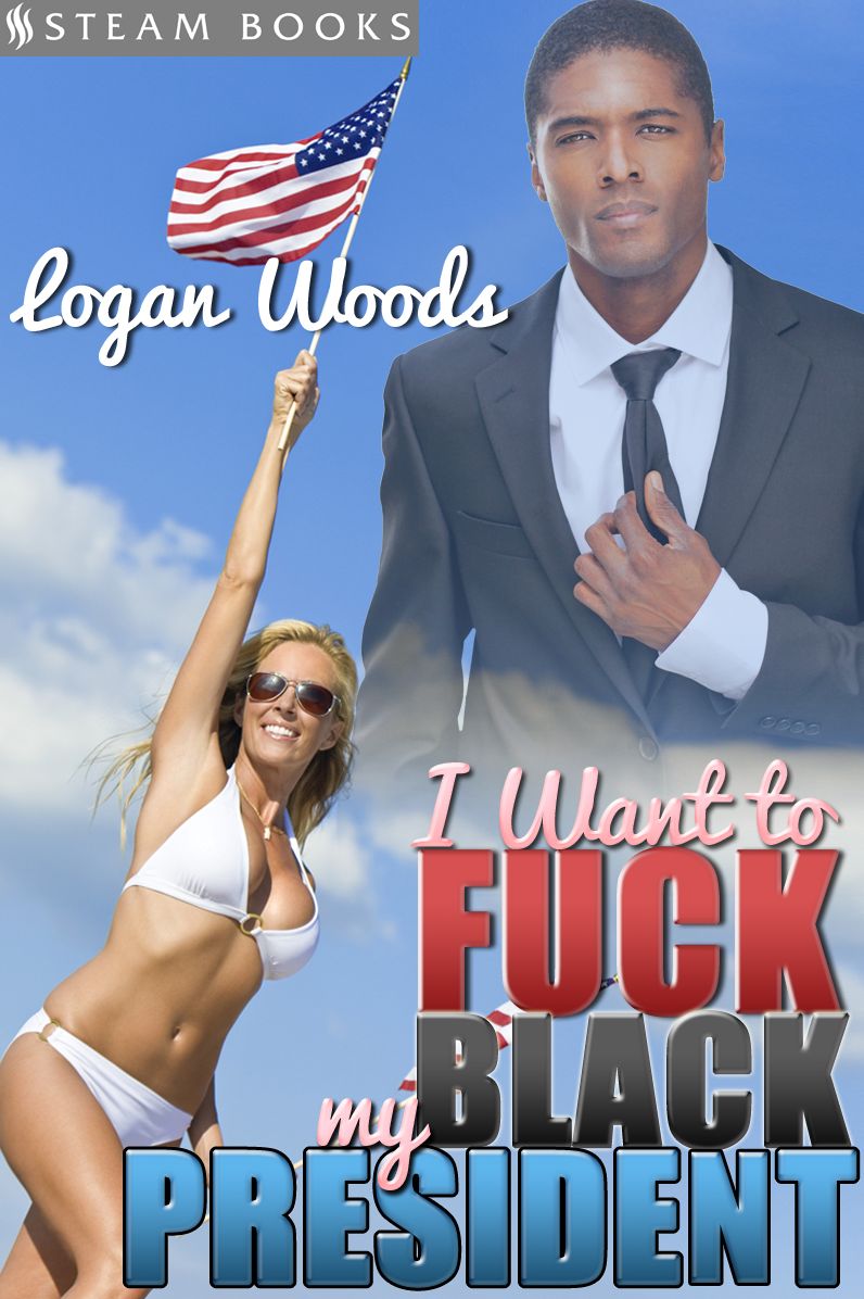 I Want to Fuck My Black President - Sexy Interracial Black Man-on-White Woman M/F Office Erotica from Steam Books