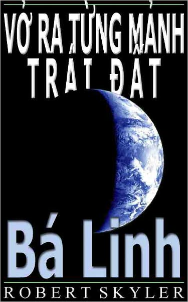 Vở Ra Từng Mảnh Tr&aacute;i Đất - 004 - B&aacute; Linh (Vietnamese Edition)