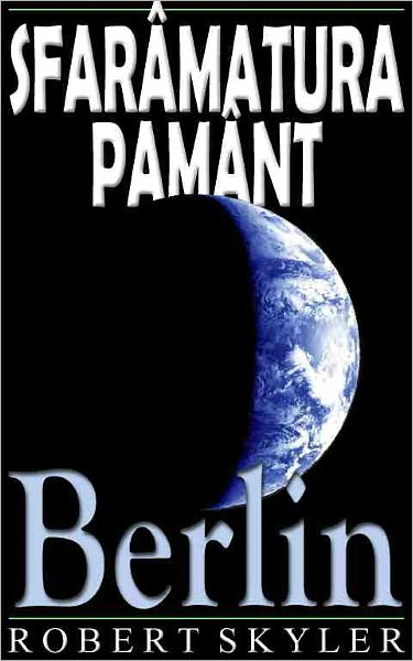 Sfar&acirc;matura Pam&acirc;nt - 004 - Berlin (Romanian Edition)