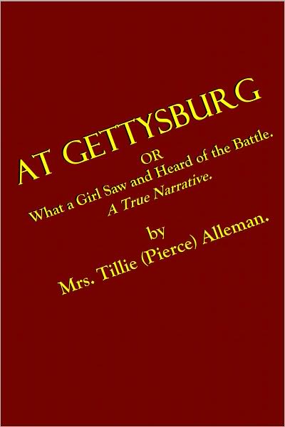 AT GETTYSBURG or What a Girl Saw and Heard of the Battle. A True Narrative.