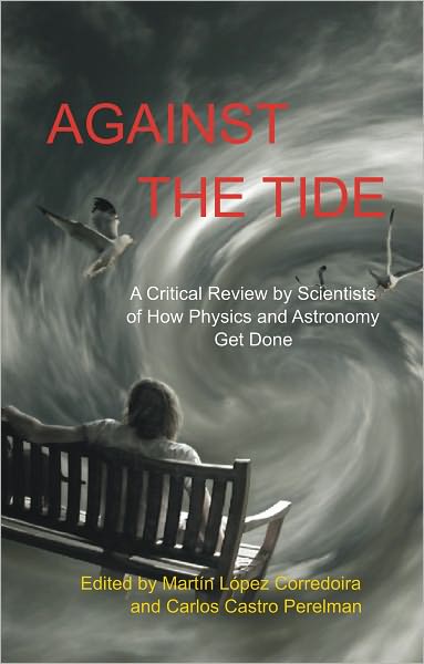 Against the Tide: A Critical Review by Scientists of How Physics and Astronomy Get Done