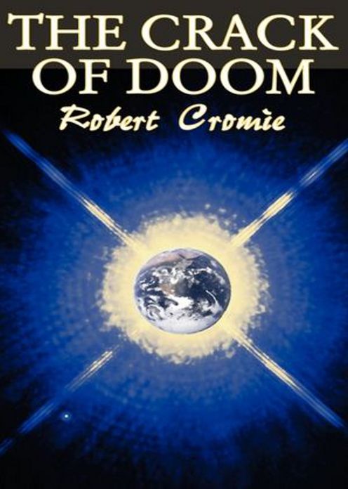 The Crack of Doom: A Fiction and Literature, Science Fiction Classic By Robert Cromie! AAA+++