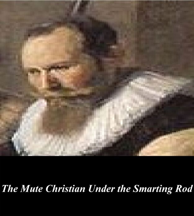 The Mute Christian Under the Smarting Rod