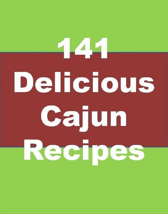 Reference Cooking Recipes eBook - 141 Delicious Cajun Recipes - Did You Like Hot And Spicy Food?